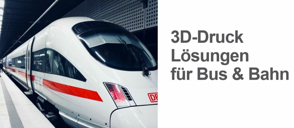 3D-Druck Lösungen für Bus und Bahn.